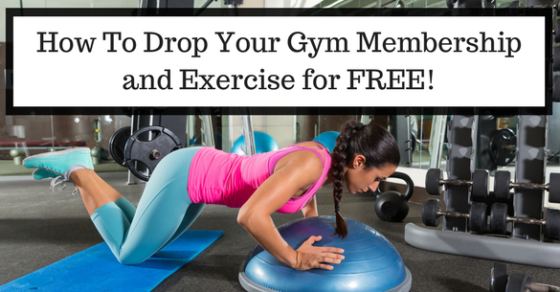 How To Drop Your Gym Membership And Exercise For Free